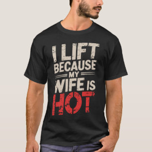 Ich hebe, weil meine Ehefrau heiß 1 ist T-Shirt