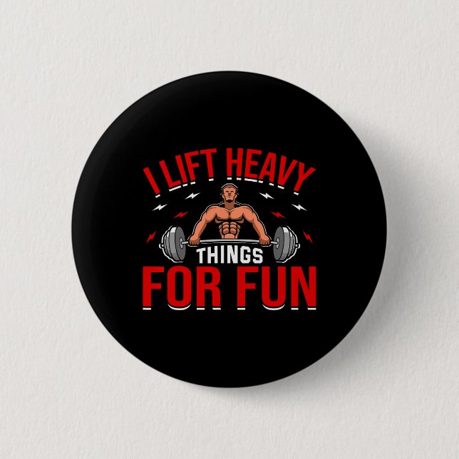 Ich heftige Dinge für Spaß Bodybuilding Gewicht Button (Vorderseite)