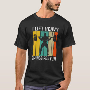 Ich heftige Dinge für Spaß Bodybuilding Gewicht T-Shirt