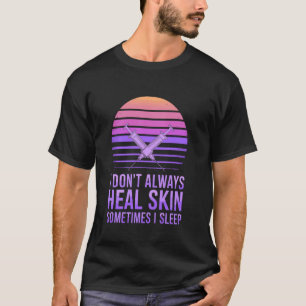 Ich heile nicht immer die Haut, manchmal schlafe i T-Shirt