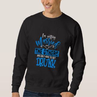 Ich heirate, die anderen besaufen sich Junggeselle Sweatshirt