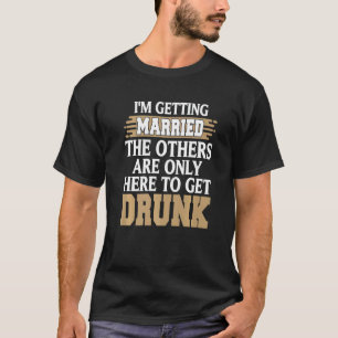 Ich heirate lustige betrunkene Junggesellenabschie T-Shirt