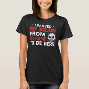 Ich hielt mein Gehirn von meinem Spiel ab, um hier T-Shirt