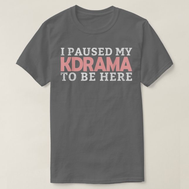 Ich hielt mein KDrama an, hier zu sein, koreanisch T-Shirt (Design vorne)