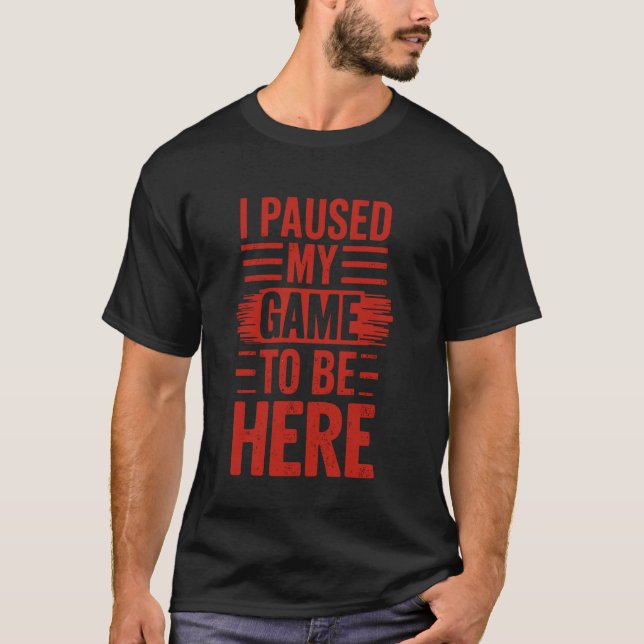 Ich hielt mein Spiel an, hier Sprichwort für Gamer T-Shirt (Vorderseite)