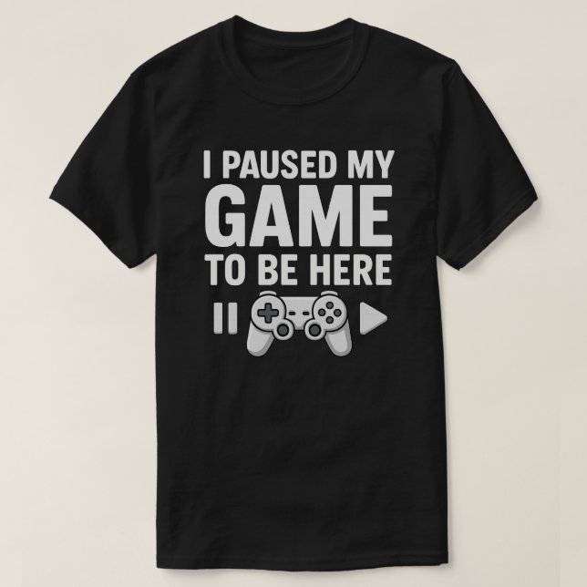 Ich hielt mein Spiel an, hier zu sein T-Shirt (Design vorne)