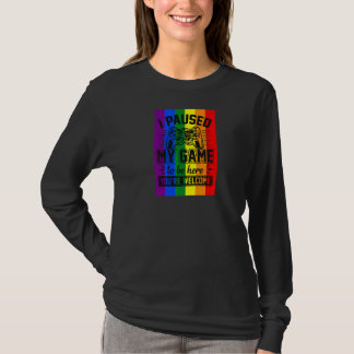 Ich hielt mein Spiel an, um hier Gay Pride Flag Ga T-Shirt