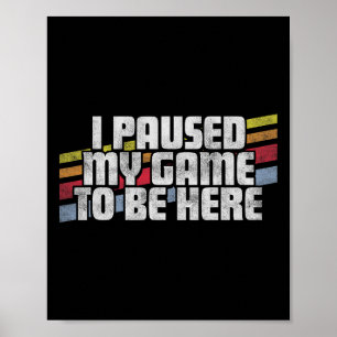 Ich hielt mein Spiel an, um hier Video Gamer Gesch Poster