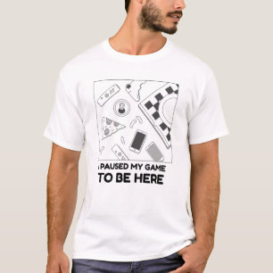 Ich hielt mein Spiel an, um hier zu sein, als Game T-Shirt