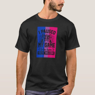 Ich hielt mein Spiel an, um hier zu sein Bisexuell T-Shirt