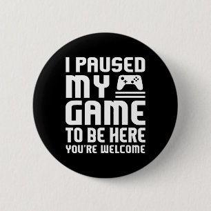 Ich hielt mein Spiel an, um hier zu sein, das Shir Button