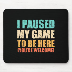 Ich hielt mein Spiel an, um hier zu sein, ein lust Mousepad