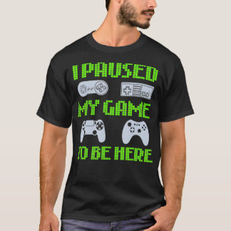 Ich hielt mein Spiel an, um hier zu sein, ein lust T-Shirt
