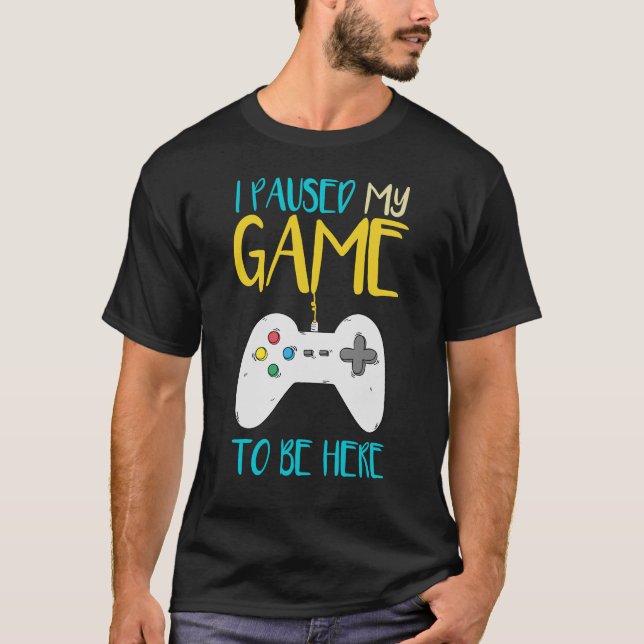 Ich hielt mein Spiel an, um hier zu sein, ein lust T-Shirt (Vorderseite)