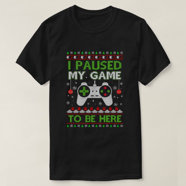 Ich hielt mein Spiel an, um hier zu sein, ein wüte T-Shirt (Design vorne)