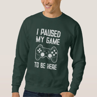 Ich hielt mein Spiel an, um hier zu sein - lustige Sweatshirt