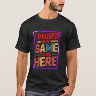 Ich hielt mein Spiel an, um hier zu sein Retro Vin T-Shirt