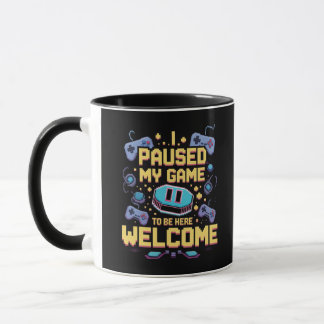 Ich hielt mein Spiel an, um hier zu sein Willkomme Tasse