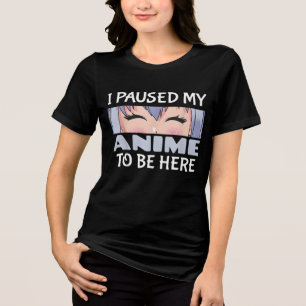 Ich hielt meine Anime an, hier zu sein Funny Anime Tri-Blend Shirt