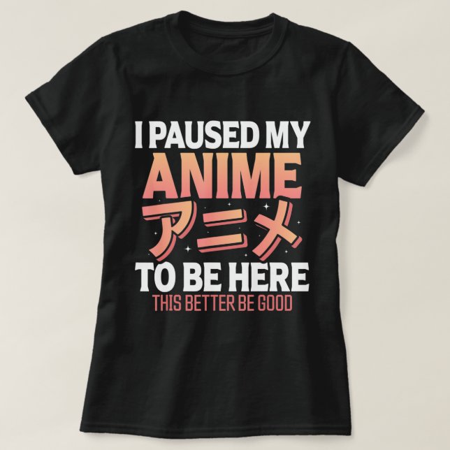 Ich hielt meine Anime an, hier zu sein japanischer T-Shirt (Design vorne)