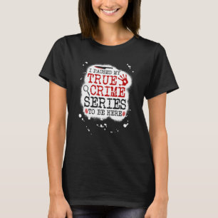 Ich hielt meine wahre Krimserie an, hier zu sein, T-Shirt