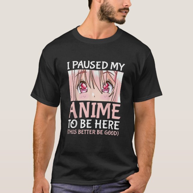 Ich hielt meinen Anime an, hier Otaku Anime Merch  T-Shirt (Vorderseite)