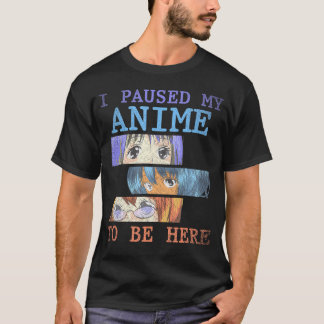 Ich hielt meinen Anime an, hier zu sein, die lusti T-Shirt
