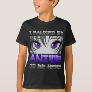 Ich hielt meinen Anime an, hier zu sein, ein Mädch T-Shirt