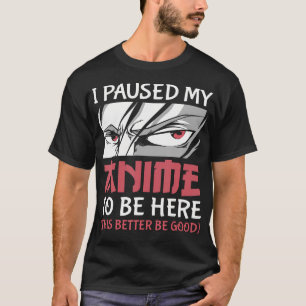 Ich hielt meinen Anime an, hier zu sein, japanisch T-Shirt