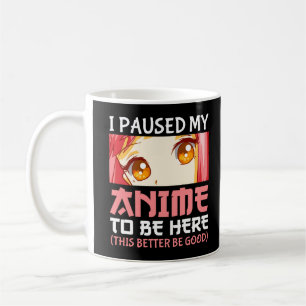 Ich hielt meinen Anime an, hier zu sein Kaffeetasse