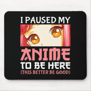 Ich hielt meinen Anime an, hier zu sein Mousepad