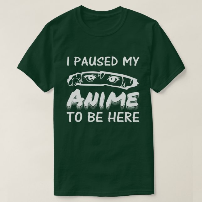 Ich hielt meinen Anime an, hier zu sein T-Shirt (Design vorne)