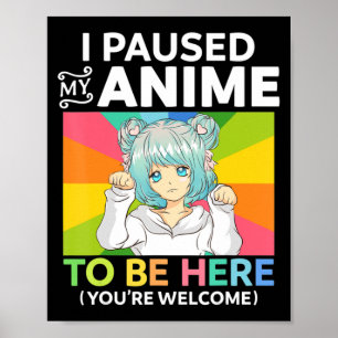 Ich hielt meinen Anime an, um hier zu sein Kawaii  Poster