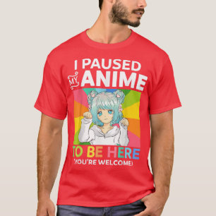 Ich hielt meinen Anime an, um hier zu sein Kawaii T-Shirt