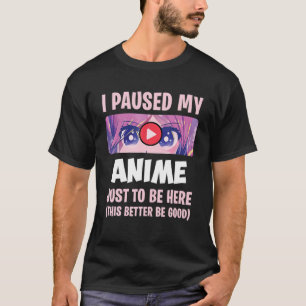Ich hielt meinen Anime an, um hier zu sein, Otaku  T-Shirt