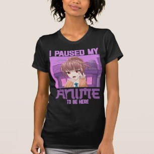 Ich hielt meinen Anime an, um hier zu sein, wie de T-Shirt
