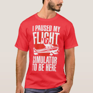 Ich hielt meinen Flugsimulator an, hier zu sein T-Shirt