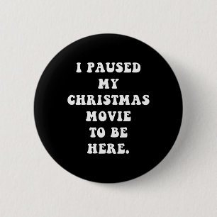 Ich hielt meinen Weihnachtsfilm an, um hier zu sei Button