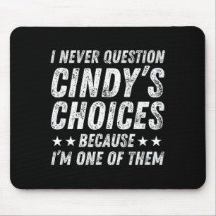 Ich hinterfrage Cindys Entscheidungen nie, weil ic Mousepad