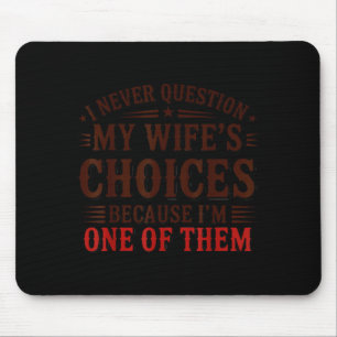 Ich hinterfrage die Entscheidungen meiner Frau nie Mousepad