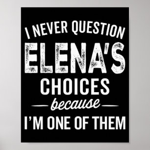 Ich hinterfrage Elenas Entscheidungen nie - Elena  Poster