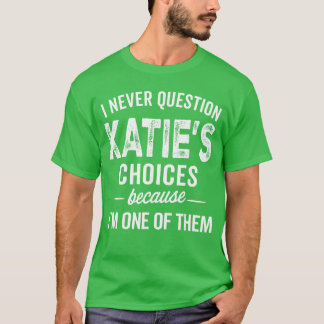 Ich hinterfrage Katies Entscheidungen nie Katie Pe T-Shirt