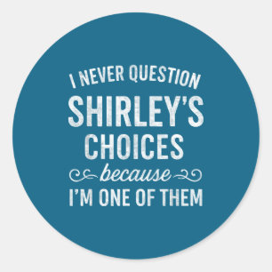 Ich hinterfrage Shirleys Entscheidungen nie, weil  Runder Aufkleber