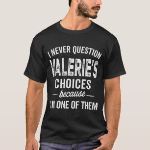 Ich hinterfrage Valeries Entscheidungen nie Valeri T-Shirt