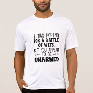 ICH HOFFE AUF EINEN KAMPF MIT WITS, ABER SIE SCHEI T-Shirt