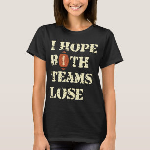 Ich hoffe, beide Mannschaften verlieren - American T-Shirt