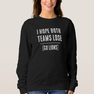 Ich hoffe, beide Teams verlieren! Benutzerdefinier Sweatshirt