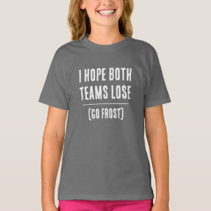 Ich hoffe beide Teams verlieren! Benutzerdefiniert T-Shirt