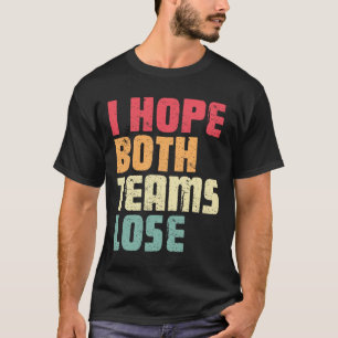 Ich hoffe, beide Teams verlieren den lustigen amer T-Shirt