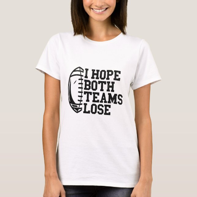 Ich hoffe, beide Teams verlieren Frauen Männer T-Shirt (Vorderseite)